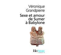 Véronique Grandpierre – Sexe et amour de Sumer à Babylone – Étude – Poche