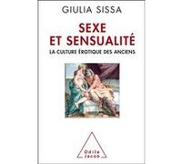Sexe et sensualité: La culture érotique des Anciens