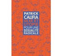 Sexe et Utopie - Pour une sexualité radicale Pat Califia (Auteur), Armand Hotimsky (Préface), Patrick Ythier (Traduction)