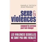 Sexe et violences Comment le cerveau peut tout changer - Danièle Tritsch - Seuil - broché - Guide