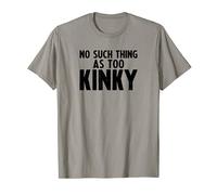 Sexe Fetish Kinky - No such Thing As Too Kinky T-Shirt