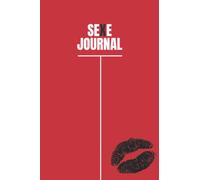 Sexe journal: Journal à remplir pour documenter vos partenaires, vos positions, vos sensations et vos sensations | Amants | Amantes | Plaisir