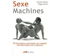 Sexe machines: 50 découvertes scientifiques qui changent vos idées reçues sur la sexualité