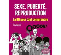 Sexe, puberté, reproduction: La BD pour tout comprendre