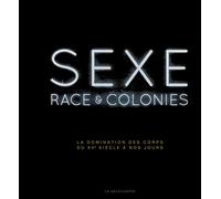 Sexe, race & colonies: La domination des corps du XVe siècle à nos jours