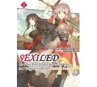 Sexiled: My Sexist Party Leader Kicked Me Out, So I Teamed Up With a Mythical Sorceress! Vol. 1 (Light Novel)