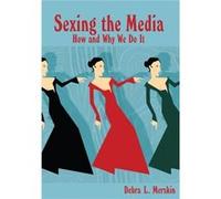 Sexing The Media: How And Why We Do It (Paperback) Debra L Merskin, (Auteur)