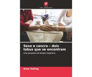Sexo e cancro - dois tabus que se encontram: Uma perspetiva da terapia integrativa