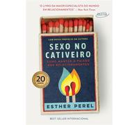 Sexo no cativeiro Como manter a paixão nos relacionamentos - Edição comemorativa do best-seller internacional - Esther Perel - Objetiva - ebook (ePub) - Livre