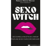 Sexo Witch - Découvrez la recette de l'amour pour une vie de couple décomplexée