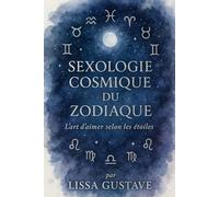 SEXOLOGIE COSMIQUE DU ZODIAQUE: L’art d’aimer selon les étoiles
