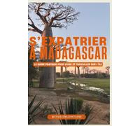 S'expatrier à Madagascar: Le guide pratique pour vivre et travailler sur l’île