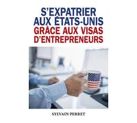 S'expatrier aux États-Unis grâce aux visas d'entrepreneurs - Sylvain Perret - Librinova - broché - Guide