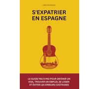 S'expatrier en Espagne: Le guide pas à pas pour obtenir un visa, trouver un emploi, se loger et éviter les erreurs coûteuses