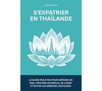S'expatrier en Thaïlande: Le guide pas à pas pour obtenir un visa, trouver un emploi, se loger et éviter les erreurs coûteuses