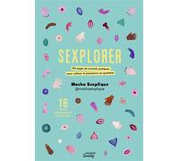Sexplorer 50 pages de conseils pratiques pour cultiver la jouissance au quotidien - Masha Sexplique - Mango - broché - Guide