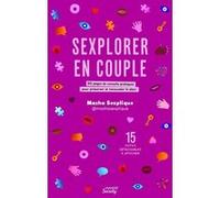 Sexplorer en couple : 50 pages de conseils pratiques pour préserver et renouveler le désir Masha Sexplique (Auteur), Mélie Giusiano (Illustration)