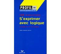 S'exprimer avec logique - 100 exercices