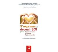 S'exprimer et devenir soi par la communication profonde accompagnée [la technique, les témoignages]