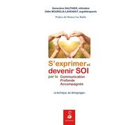 S'exprimer et devenir soi par la communication profonde accompagnée [la technique, les témoignages]