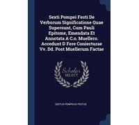 Sexti Pompei Festi De Verborum Significatione Quae Supersunt, Cum Pauli Epitome, Emendata Et Annotata A C.o. Muellero. Accedunt D Fere Coniecturae Vv. Dd. Post Muellerum Factae