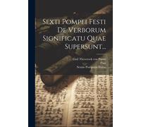 Sexti Pompei Festi De Verborum Significatu Quae Supersunt...