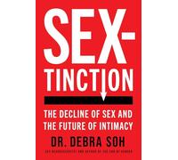 Sextinction: The Decline of Sex and the Future of Intimacy