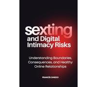 Sexting and Digital Intimacy Risks: Understanding Boundaries, Consequences, and Healthy Online Relationships
