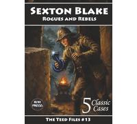 Sexton Blake: Rogues and Rebels: The Teed Files #13: Featuring Yvonne Cartier, Hamilton Palmer, Dr. Huxton Rymer and introducing Jim Potter