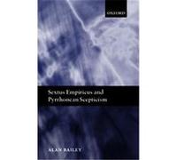 Sextus Empiricus and Pyrrhonean Scepticism Alan Bailey (Auteur)