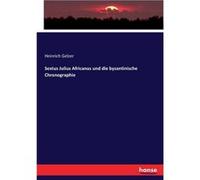 Sextus Julius Africanus und die byzantinische Chronographie - Heinrich Gelzer - BoD Third Party Titles - Livre en Anglais Heinrich GelzerHeinrich Gelzer (Auteur)