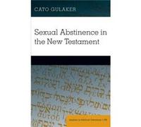 Sexual Abstinence in the New Testament by Cato Gulaker Cato Gulaker (Auteur)