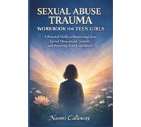 Sexual Abuse Trauma Workbook for Teen Girls: A Practical Guide to Recovering from Sexual Harassment, Assault, and Restore Your Confidence