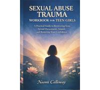 Sexual Abuse Trauma Workbook for Teen Girls: A Practical Guide to Recovering from Sexual Harassment, Assault, and Restore Your Confidence