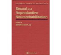 Sexual and Reproductive Neurorehabilitation, Current Clinical Neurology Series