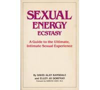 Sexual Energy Ecstasy: A Guide to the Ultimate, Intimate Sexual Experience