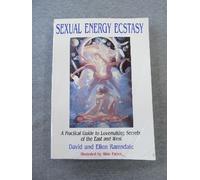 Sexual Energy Ecstasy: A Practical Guide to Lovemaking Secrets of the East and West