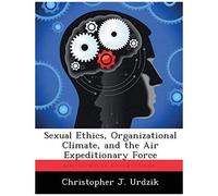 Sexual Ethics, Organizational Climate, And The Air Expeditionary Force