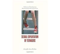 Sexual Exploitation Of Teenagers: Adolescent Development, Discrimination, And Consent Law