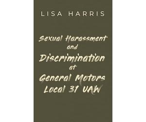 Sexual Harassment and Discrimination at General Motors Local 31 UAW