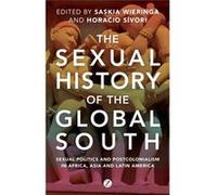 Sexual History Of The Global South The Saskia Wieringa, Horacio Sivori (Auteur)