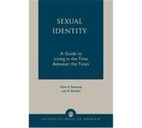 Sexual Identity: A Guide to Living in the Time Between the Times Yarhouse, Mark A., Burkett, Lori A. (Auteur)