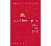 Sexual Intelligence: What We Really Want from Sex--and How to Get It
