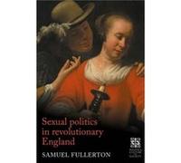 Sexual Politics in Revolutionary England by Sam Fullerton Sam Fullerton (Auteur)