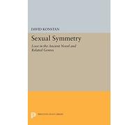 Sexual Symmetry: Love in the Ancient Novel and Related Genres (Princeton Legacy Library)