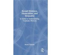 Sexual Violence Dissociation and Inequality - Salmona Muriel Association of Traumatic Memory and Victimology Paris France - Taylor amp Francis Ltd - Livre Salmona Muriel Association of Traumatic Memor