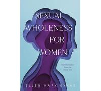 Sexual Wholeness for Women: Transformation from the Inside Out