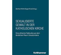 Sexualisierte Gewalt in der katholischen Kirche: Eine ethische Fallstudie aus dem ländlichen Raum Graubündens