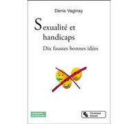 Sexualité et handicaps: Dix fausses bonnes idées