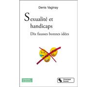Sexualité et handicaps Dix fausses bonnes idées - Denis Vaginay - Chronique Sociale - broché - Guide